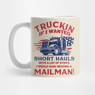 Truckin if i wanted short hauls Mug